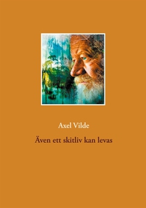 Även ett skitliv kan levas (e-bok) av Axel Vild