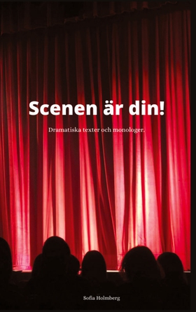 Scenen är din!: Dramatiska Texter & Monologer (