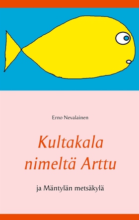 Kultakala nimeltä Arttu: ja Mäntylän metsäkylä