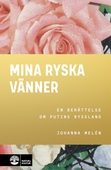 Mina ryska vänner : en berättelse om Putins Ryssland
