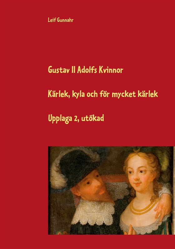 Gustav II Adolfs kvinnor: Kärlek, kyla och för mycket kärlek (e-bok) av Leif Gunnahr