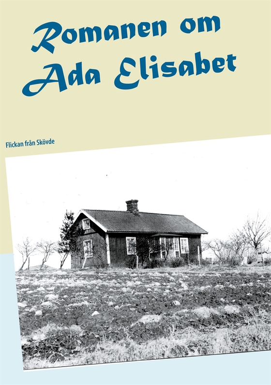 Romanen om Ada Elisabet: Flickan från Skövde (e-bok) av Madeleine Holgersson
