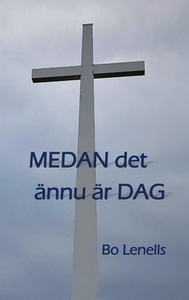 Medan det ännu är dag (e-bok) av Bo Lenells