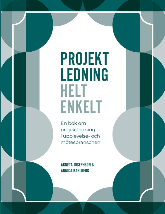Projektledning Helt enkelt: En bok om projektledning i upplevelse- och mötesbranschen