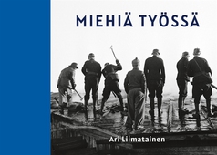Miehiä työssä: Valokuvia, muistoja