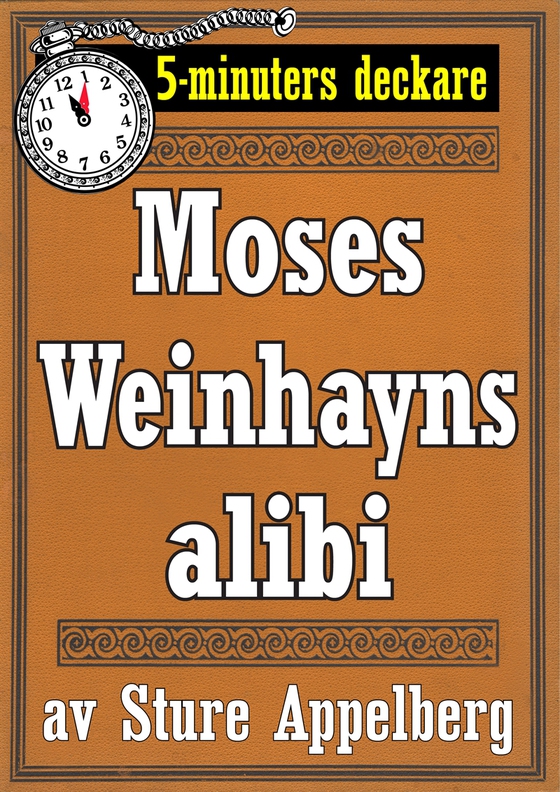 5-minuters deckare. Moses Weinhayns alibi. Återutgivning av text från 1944