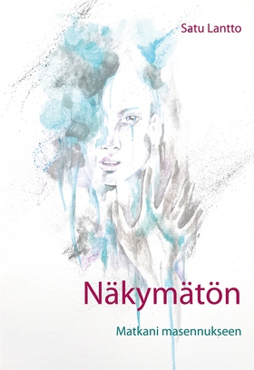 Näkymätön: Matkani masennukseen (e-bok) av Satu