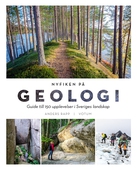 NYFIKEN PÅ GEOLOGI: Guide till 150 upplevelser i Sveriges landskap