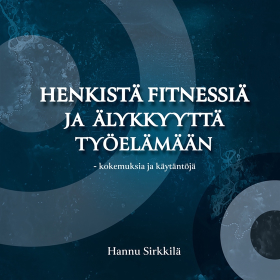 Henkistä fitnessiä ja älykkyyttä työelämään  - kokemuksia ja käytäntöjä