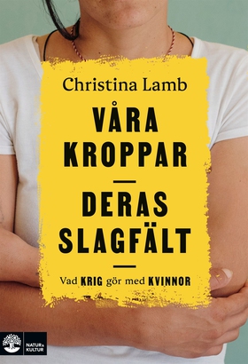 Våra kroppar, deras slagfält : vad krig gör med