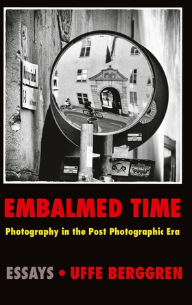 Embalmed Time: Photography in the Post Photogra