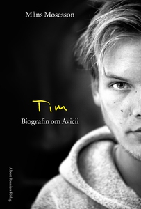 Tim : Biografin om Avicii (e-bok) av Måns Moses