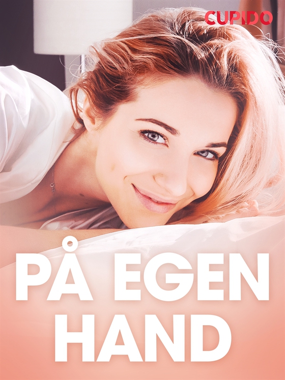 På egen hand - erotiska noveller (e-bok) av Cupido
