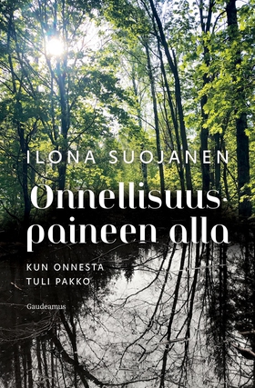 Onnellisuuspaineen alla (e-bok) av Ilona Suojan