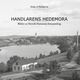 Handlarens Hedemora: Bilder ur Henrik Hanssons 