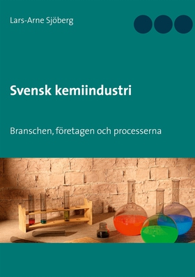 Svensk kemiindustri: Branschen, företagen och p
