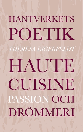 Hantverkets poetik: Haute cuisine, passion och 