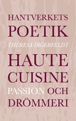Hantverkets poetik: Haute cuisine, passion och drömmeri