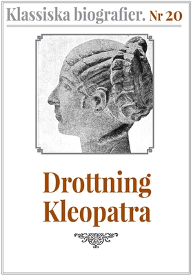 Klassiska biografier 20: Drottning Kleopatra – 