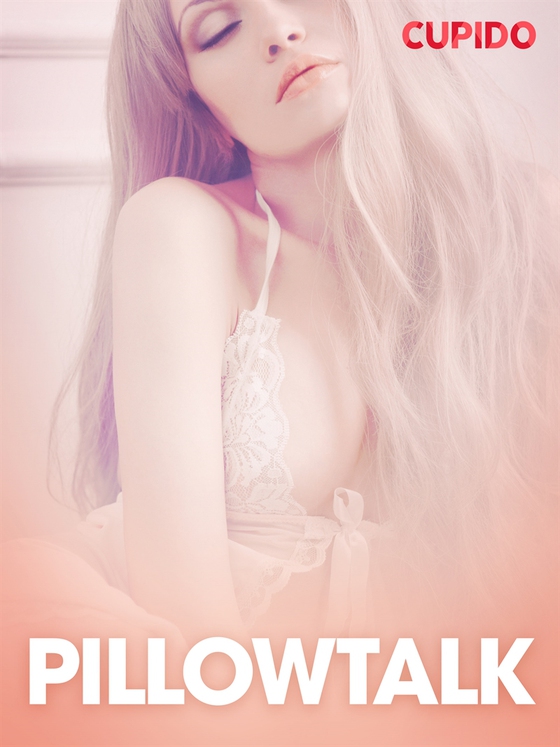 Pillowtalk – erotiska noveller (e-bok) av Cupido