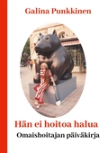 Hän ei hoitoa halua: Omaishoitajan päiväkirja