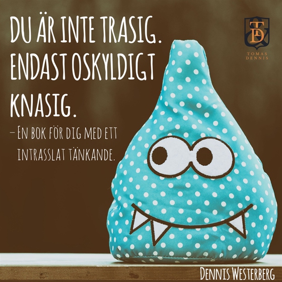 Du är inte trasig. Endast oskyldigt knasig. : En bok för dig med ett intrasslat tänkande.