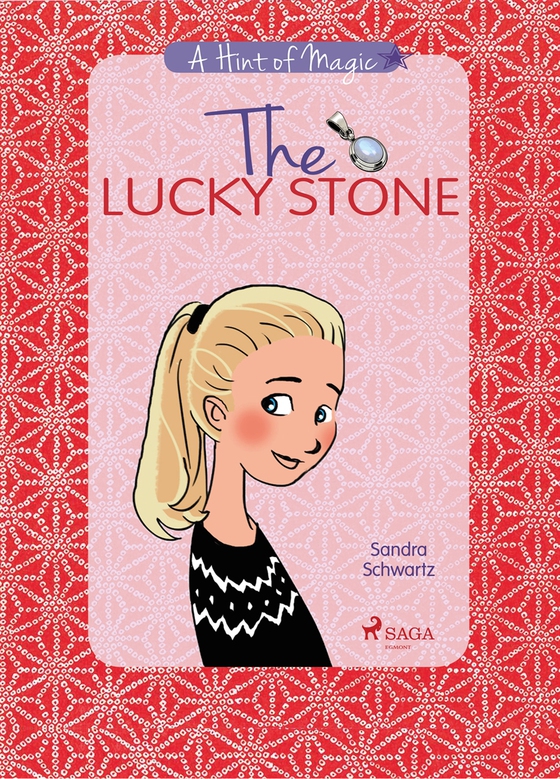 The Lucky Stone: A heartwarming story about growing up, friendship, and the little sparks of magic all around you