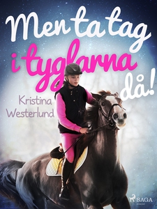 Men ta tag i tyglarna då! (e-bok) av Kristina W