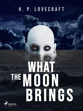 What the Moon Brings (e-bok) av H. P. Lovecraft