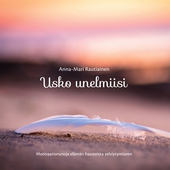 Usko unelmiisi: Motivaatiorunoja elämän haasteista selviytymiseen