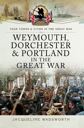 Weymouth, Dorchester & Portland in the Great Wa