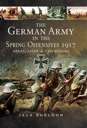 The German Army in the Spring Offensives 1917 (