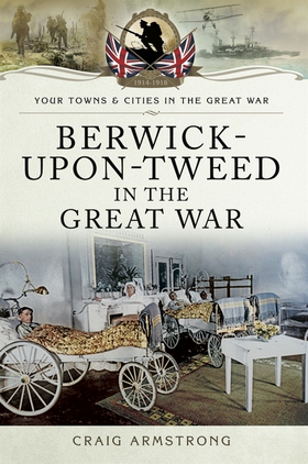 Berwick-Upon-Tweed in the Great War (e-bok) av 