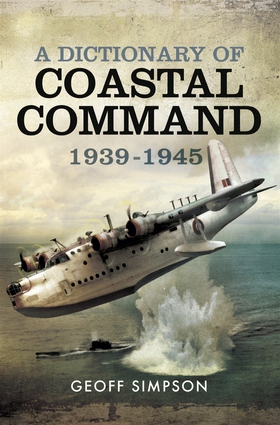 A Dictionary of Coastal Command 1939 - 1945 (e-