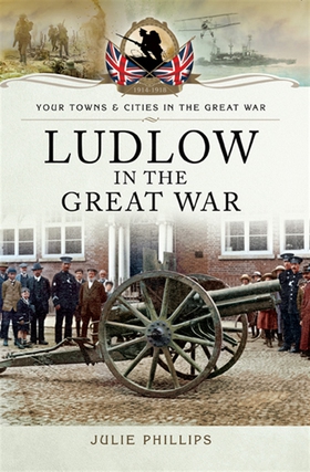 Ludlow in the Great War (e-bok) av Julie Philli