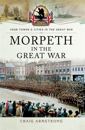 Morpeth in the Great War (e-bok) av Craig Armst