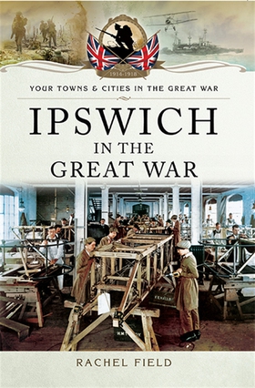 Ipswich in the Great War (e-bok) av Rachel Fiel