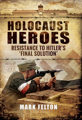 Holocaust Heroes (e-bok) av Mark Felton