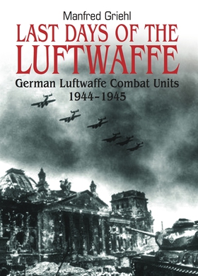 Last Days of the Luftwaffe (e-bok) av Manfred G