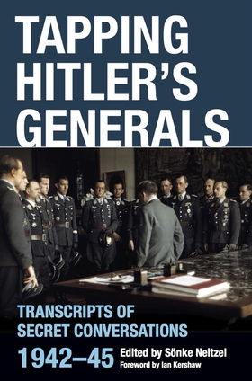 Tapping Hitler's Generals (e-bok) av Sonke Neit