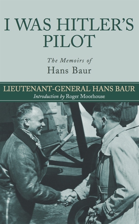 I Was Hitler's Pilot (e-bok) av Hans Baur