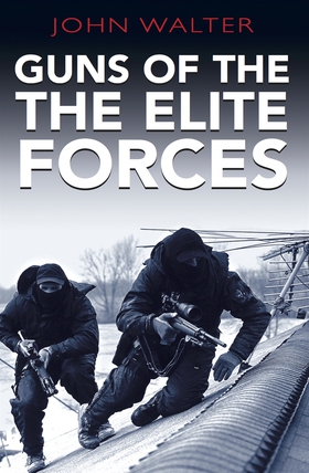 Guns Of The Elite Forces (e-bok) av John Walter