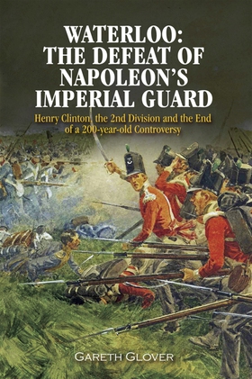 Waterloo: The Defeat of Napoleon's Imperial Gua