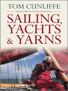 Sailing, Yachts & Yarns (e-bok) av Tom Cunliffe