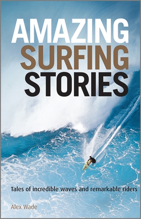 Amazing Surfing Stories (e-bok) av Alex Wade