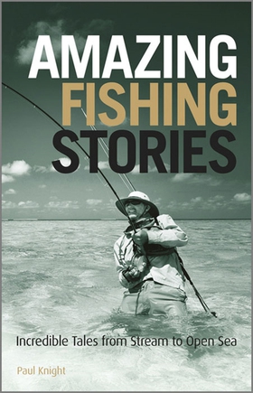 Amazing Fishing Stories (e-bok) av Paul Knight