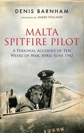 Malta Spitfire Pilot: A Personal Account of Ten