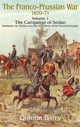 Franco-Prussian War 1870-1871 Volume 1: The Cam