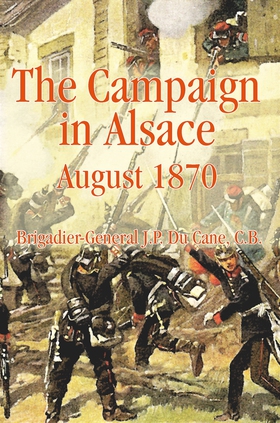 The Campaign in Alsace 1870 (e-bok) av J.P. Du 