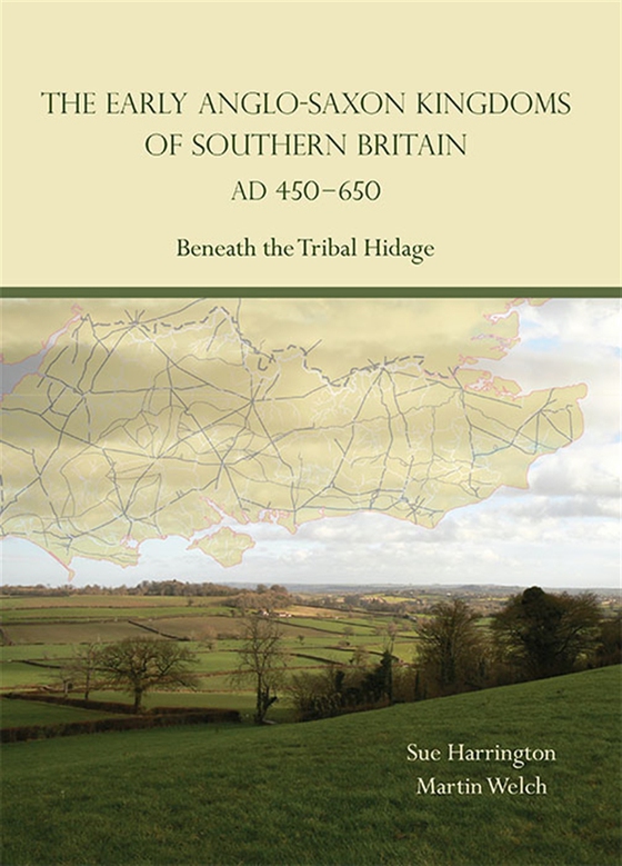 The Early Anglo-Saxon Kingdoms of Southern Britain AD 450-650